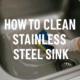 How to Clean Stainless Steel Sink